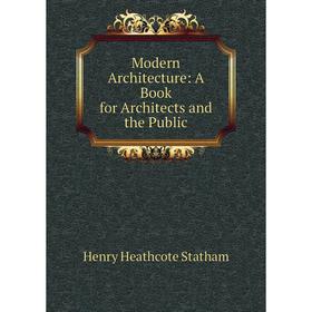 

Книга Modern Architecture: A Book for Architects and the Public