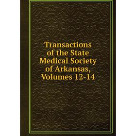 

Книга Transactions of the State Medical Society of Arkansas, Volumes 12-14