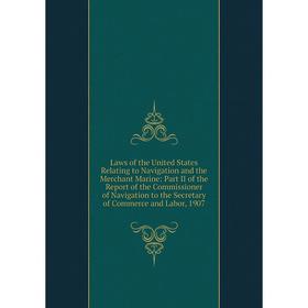 

Книга Laws of the United States Relating to Navigation and the Merchant Marine: Part II of the Report of the Commissioner of Navigation to the Secreta