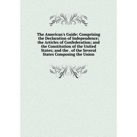

Книга The American's Guide: Comprising the Declaration of Independence