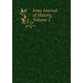 

Книга Iowa Journal of History, Volume 5