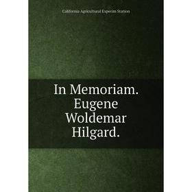 

Книга In Memoriam. Eugene Woldemar Hilgard.