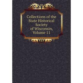 

Книга Collections of the State Historical Society of Wisconsin, Volume 11