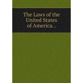 

Книга The Laws of the United States of America..
