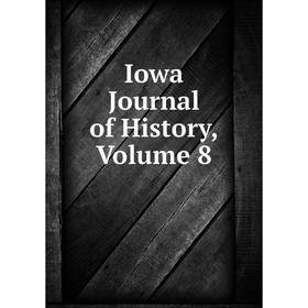 

Книга Iowa Journal of History, Volume 8