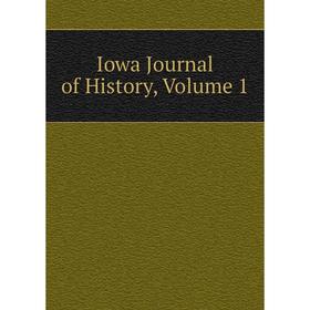 

Книга Iowa Journal of History, Volume 1