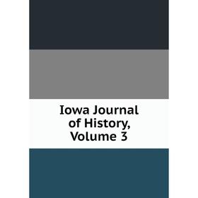 

Книга Iowa Journal of History, Volume 3