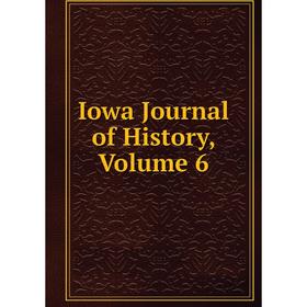 

Книга Iowa Journal of History, Volume 6