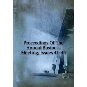 

Книга Proceedings Of The Annual Business Meeting, Issues 41-44