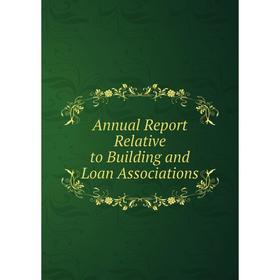 

Книга Annual Report Relative to Building and Loan Associations