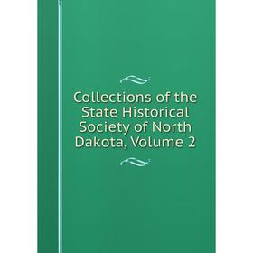 

Книга Collections of the State Historical Society of North Dakota, Volume 2