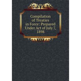 

Книга Compilation of Treaties in Force: Prepared Under Act of July 7, 1898