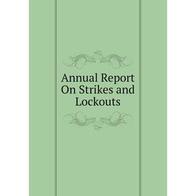 

Книга Annual Report On Strikes and Lockouts