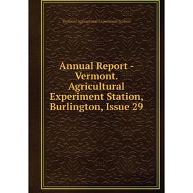 

Книга Annual Report - Vermont. Agricultural Experiment Station, Burlington, Issue 29
