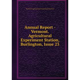 

Книга Annual Report - Vermont. Agricultural Experiment Station, Burlington, Issue 23