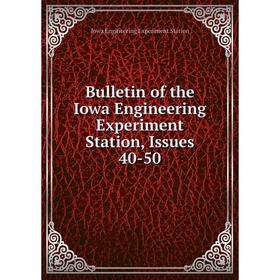 

Книга Bulletin of the Iowa Engineering Experiment Station, Issues 40-50
