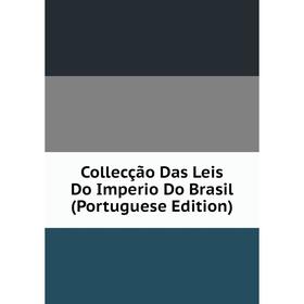 

Книга Collecção Das Leis Do Imperio Do Brasil (Portuguese Edition)