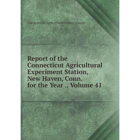 

Книга Report of the Connecticut Agricultural Experiment Station, New Haven, Conn. for the Year., Volume 41