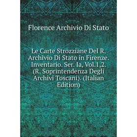 

Книга Le Carte Strozziane Del R Archivio Di Stato in Firenze Inventario Ser Ia, Vol1,2 (R Soprintendenza Degli Archivi Toscani)