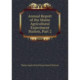 

Книга Annual Report of the Maine Agricultural Experiment Station, Part 2