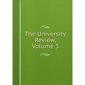 

Книга The University Review, Volume 3