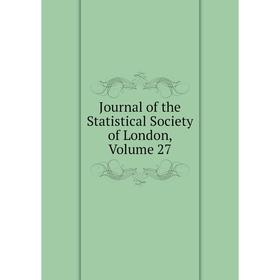 

Книга Journal of the Statistical Society of London, Volume 27