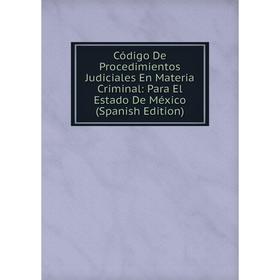 

Книга Código De Procedimientos Judiciales En Materia Criminal: Para El Estado De México (Spanish Edition)