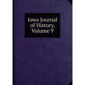 

Книга Iowa Journal of History, Volume 9