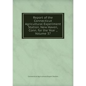 

Книга Report of the Connecticut Agricultural Experiment Station, New Haven, Conn. for the Year., Volume 37