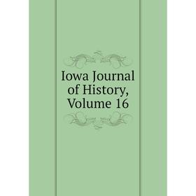 

Книга Iowa Journal of History, Volume 16