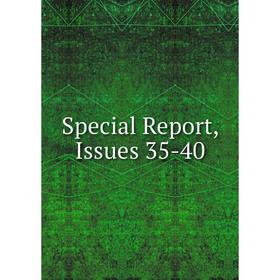 

Книга Special Report, Issues 35-40