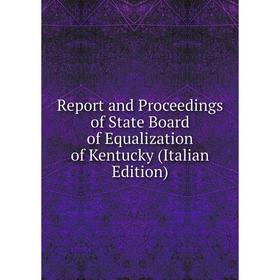 

Книга Report and Proceedings of State Board of Equalization of Kentucky (Italian Edition)