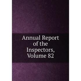 

Книга Annual Report of the Inspectors, Volume 82