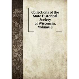 

Книга Collections of the State Historical Society of Wisconsin, Volume 8