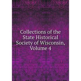

Книга Collections of the State Historical Society of Wisconsin, Volume 4
