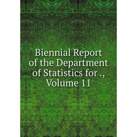 

Книга Biennial Report of the Department of Statistics for., Volume 11