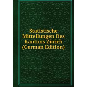 

Книга Statistische Mitteilungen Des Kantons Zürich (German Edition)