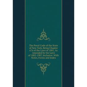 

Книга The Penal Code of the State of New York, Being Chapter 676 of the Laws of 1881, As Amended by the Laws of 1882-1907, Inclusive: With Notes, Form