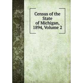 

Книга Census of the State of Michigan, 1894, Volume 2
