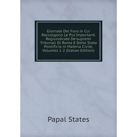 

Книга Giornale Del Foro in Cui Raccolgono Le Piu'importanti Regiundicate De'supremi Tribunali Di Roma E Dello Stato Pontificio in Materia Civile, Volu