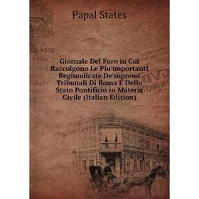 

Книга Giornale Del Foro in Cui Raccolgono Le Piu'importanti Regiundicate De'supremi Tribunali Di Roma E Dello Stato Pontificio in Materia Civile (Ital