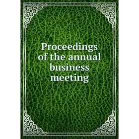 

Книга Proceedings of the annual business meeting