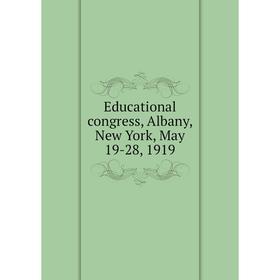 

Книга Educational congress, Albany, New York, May 19-28, 1919