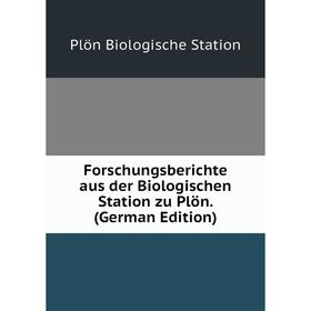 

Книга Forschungsberichte aus der Biologischen Station zu Plön. (German Edition)