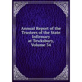

Книга Annual Report of the Trustees of the State Infirmary at Tewksbury, Volume 34