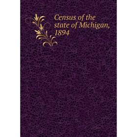

Книга Census of the state of Michigan, 1894