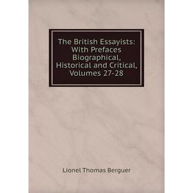 

Книга The British Essayists: With Prefaces Biographical, Historical and Critical, Volumes 27-28