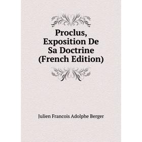 

Книга Proclus, Exposition De Sa Doctrine (French Edition)