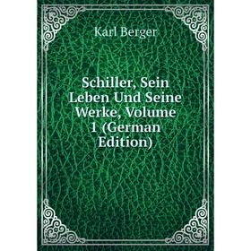 

Книга Schiller, Sein Leben Und Seine Werke, Volume 1 (German Edition)