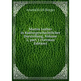 

Книга Martin Luther in Kulturgeschichtlicher Darstellung, Volume 2, part 1